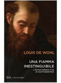 UNA FIAMMA INESTINGUIBILE. L'AVVENTUROSA VITA DI SANT'AGOSTINO