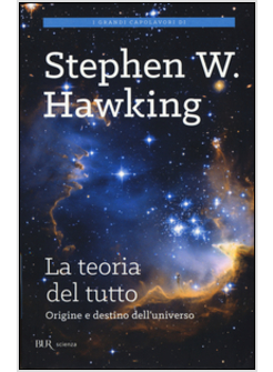 LA TEORIA DEL TUTTO. ORIGINE E DESTINO DELL'UNIVERSO