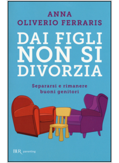 DAI FIGLI NON SI DIVORZIA. SEPARARSI E RIMANERE BUONI GENITORI