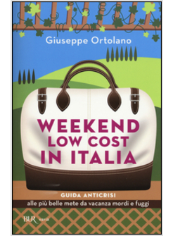 WEEKEND LOW COST IN ITALIA. GUIDA ANTICRISI ALLE PIU' BELLE METE DA VACANZA