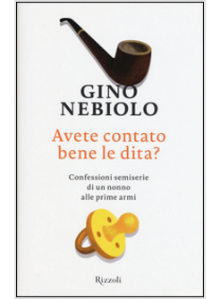 AVETE CONTATO BENE LE DITA? CONFESSIONI SEMISERIE DI UN NONNO ALLE PRIME ARMI