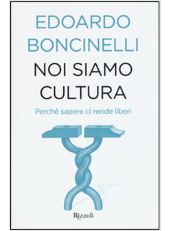 NOI SIAMO CULTURA. PERCHE' SAPERE CI RENDE LIBERI