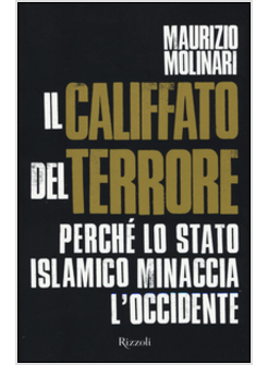 IL CALIFFATO DEL TERRORE. PERCHE' LO STATO ISLAMICO MINACCIA L'OCCIDENTE