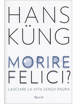 MORIRE FELICI? LASCIARE LA VITA SENZA PAURA