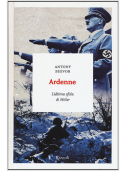 ARDENNE. L'ULTIMA SFIDA DI HITLER