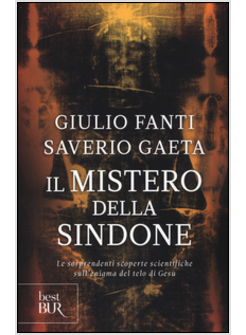 IL MISTERO DELLA SINDONE. LE SORPRENDENTI SCOPERTE SCIENTIFICHE 