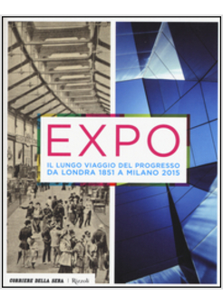 EXPO. IL LUNGO VIAGGIO DEL PROGRESSO DA LONDRA 1851 A MILANO 2015