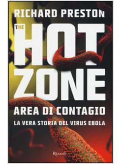 THE HOT ZONE. AREA DI CONTAGIO. LA VERA STORIA DEL VIRUS EBOLA