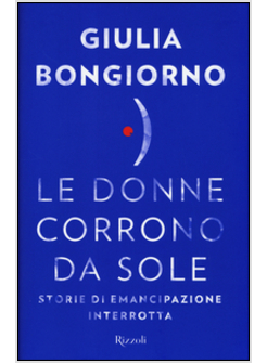 LE DONNE CORRONO DA SOLE. STORIE DI EMANCIPAZIONE INTERROTTA 
