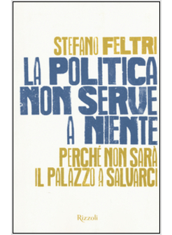 LA POLITICA NON SERVE A NIENTE. PERCHE' NON SARA' IL PALAZZO A SALVARCI