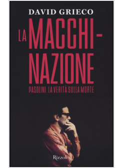 LA MACCHINAZIONE. PASOLINI. LA VERITA' SULLA MORTE