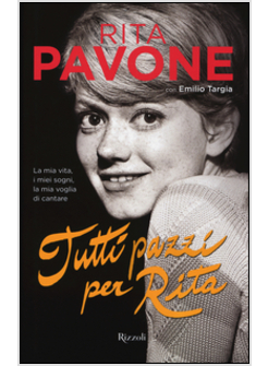 TUTTI PAZZI PER RITA. LA MIA VITA, I MIEI SOGNI, LA MIA VOGLIA DI CANTARE