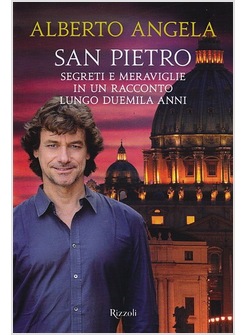 SAN PIETRO. SEGRETI E MERAVIGLIE IN UN RACCONTO LUNGO DUEMILA ANNI
