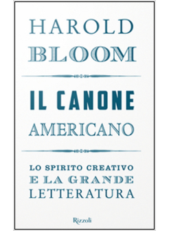 IL CANONE AMERICANO. LO SPIRITO CREATIVO E LA GRANDE LETTERATURA