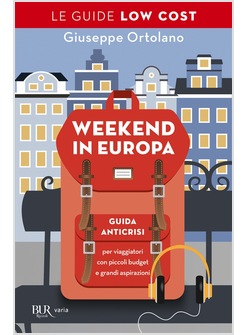 WEEKEND IN EUROPA. GUIDA ANTICRISI PER VIAGGIATORI CON PICCOLI BUDGET  