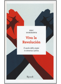 VIVA LA REVOLUCION. IL SECOLO DELLE UTOPIE IN AMERICA LATINA