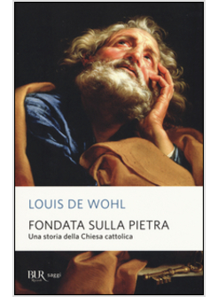 FONDATA SULLA PIETRA. UNA STORIA DELLA CHIESA CATTOLICA