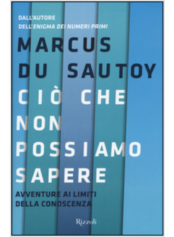 CIO' CHE NON POSSIAMO SAPERE. AVVENTURE AI LIMITI DELLA CONOSCENZA