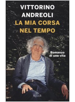 LA MIA CORSA NEL TEMPO. ROMANZO DI UNA VITA