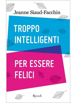 TROPPO INTELLIGENTI PER ESSERE FELICI