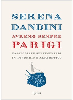 AVREMO SEMPRE PARIGI. PASSEGGIATE SENTIMENTALI IN DISORDINE ALFABETICO