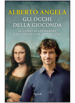 GLI OCCHI DELLA GIOCONDA. IL GENIO DI LEONARDO RACCONTATO DA MONNA LISA