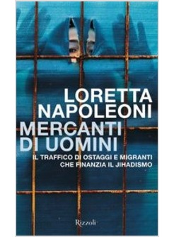 MERCANTI DI UOMINI. IL TRAFFICO DI OSTAGGI E MIGRANTI CHE FINANZIA IL JIHADISMO