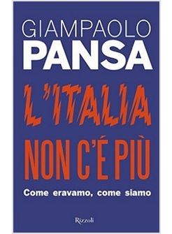L'ITALIA NON C'E' PIU'. COME ERAVAMO, COME SIAMO