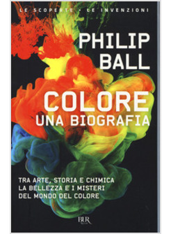 COLORE. UNA BIOGRAFIA. TRA ARTE STORIA E CHIMICA