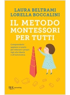 IL METODO MONTESSORI PER TUTTI. COMPRENDERLO APPIENO E USARLO PER EDUCARE