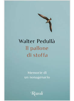 IL PALLONE DI STOFFA MEMORIE DI UN NONAGENARIO