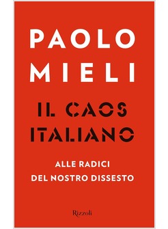 IL CAOS ITALIANO. ALLE RADICI DEL NOSTRO DISSESTO