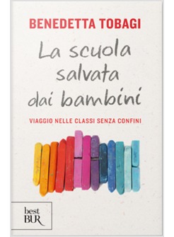 LA SCUOLA SALVATA DAI BAMBINI. VIAGGIO NELLE CLASSI SENZA CONFINI