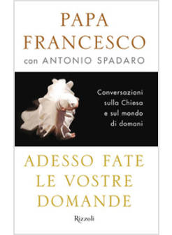ADESSO FATE LE VOSTRE DOMANDE. CONVERSAZIONI SULLA CHIESA E SUL MONDO DI DOMANI
