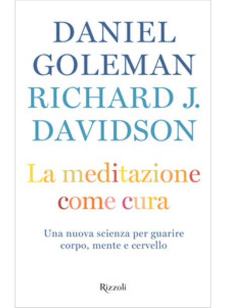 LA MEDITAZIONE COME CURA. UNA NUOVA SCIENZA PER GUARIRE MENTE, CORPO E CERVELLO 