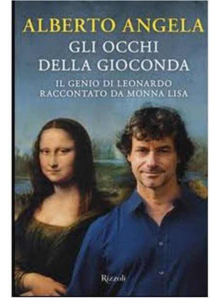 GLI OCCHI DELLA GIOCONDA. IL GENIO DI LEONARDO RACCONTATO DA MONNA LISA