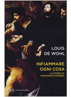 INFIAMMARE OGNI COSA LA STORIA DI FRANCESCO SAVERIO