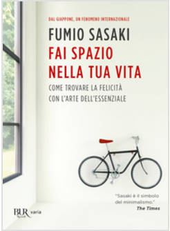 FAI SPAZIO NELLA TUA VITA. COME TROVARE LA FELICITA' CON L'ARTE DELL'ESSENZIALE