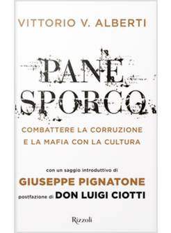 PANE SPORCO. COMBATTERE LA CORRUZIONE E LA MAFIA CON LA CULTURA