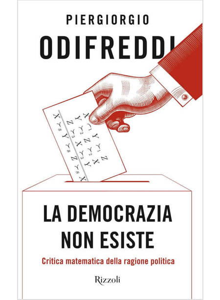 DEMOCRAZIA NON ESISTE. CRITICA MATEMATICA DELLA RAGIONE POLITICA (LA)