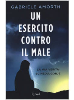 UN ESERCITO CONTRO IL MALE LA MIA VERITA' SU MEDJUGORIE