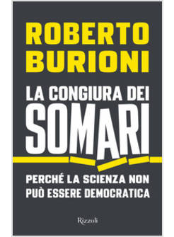 CONGIURA DEI SOMARI. PERCHE' LA SCIENZA NON PUO' ESSERE DEMOCRATICA (LA)