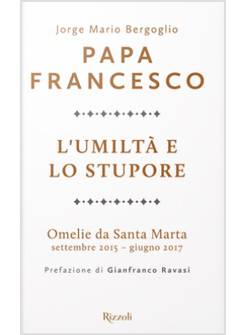 L'UMILTA' E LO STUPORE. OMELIE DA SANTA MARTA. SETTEMBRE 2015-GIUGNO 2017