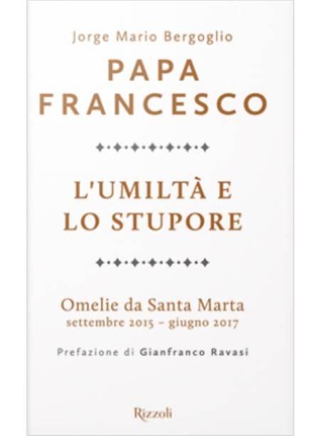 L'UMILTA' E LO STUPORE. OMELIE DA SANTA MARTA. SETTEMBRE 2015-GIUGNO 2017