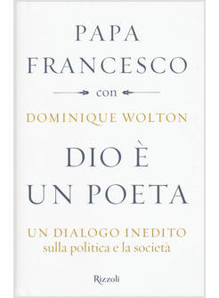 DIO E' UN POETA UN DIALOGO INEDITO SULLA POLITICA E LA SOCIETA'