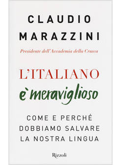 L'ITALIANO E' MERAVIGLIOSO. COME E PERCHE' DOBBIAMO SALVARE LA NOSTRA LINGUA