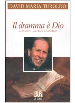 DRAMMA E' DIO IL DIVINO LA FEDE LA POESIA (IL)