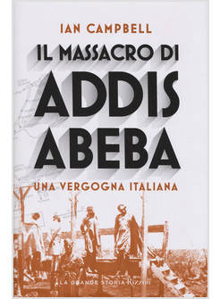 IL MASSACRO DI ADDIS ABEBA. UNA VERGOGNA ITALIANA 