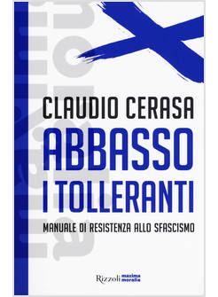 ABBASSO I TOLLERANTI. MANUALE DI RESISTENZA ALLO SFASCISMO
