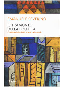 IL TRAMONTO DELLA POLITICA. CONSIDERAZIONI SUL FUTURO DEL MONDO 